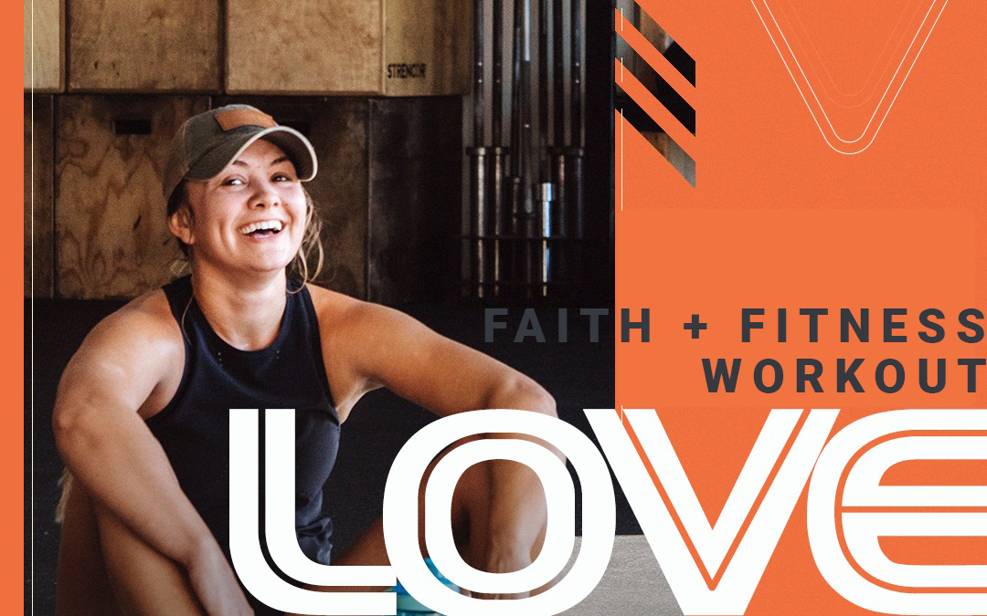 FAITH + FITNESS WORKOUT 2104.1 | The Greatest Act Of Love - FAITH RXD