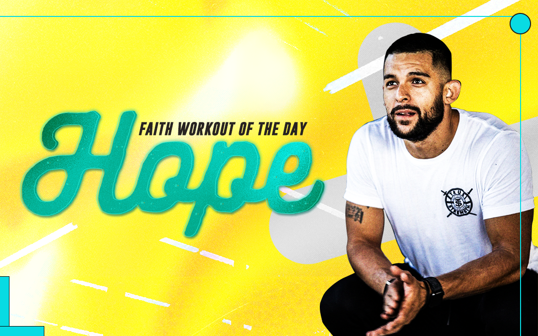 Hope Can Come From Anywhere | January 25, 2022 FAITH WORKOUT OF THE DAY