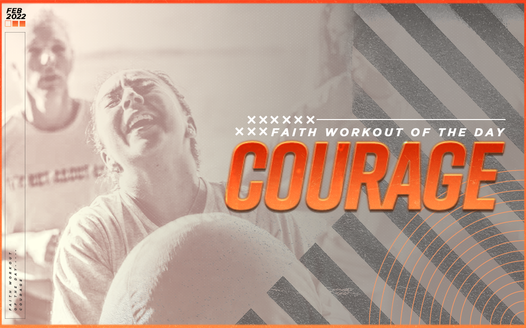 The Command of Courage | February 5, 2022 FAITH WORKOUT OF THE DAY